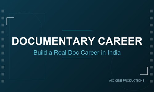 Documentary Filmmaking in India: How to Build a Career in Non-Fiction Cinema (2026)