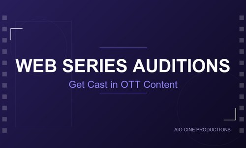 Web Series Auditions in India 2026: How to Get Cast in OTT Content